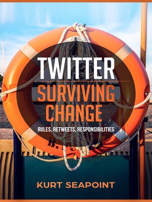 cover image of Twitter: Surviving Change: Rules, Retweets, Responsibilities